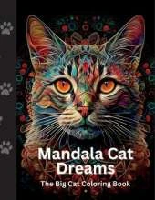 Mandala Cat Dreams: The Big Cat Mandala Coloring Book For Children And Adults