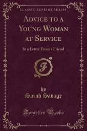 Advice to a Young Woman at Service: In a Letter From a Friend (Classic Reprint)