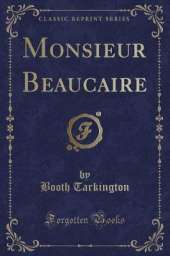 Monsieur Beaucaire (Classic Reprint)