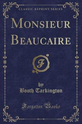 Monsieur Beaucaire (Classic Reprint)