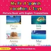 My First Spanish Vacation & Toys Picture Book with English Translations: Bilingual Early Learning & Easy Teaching Spanish Books for Kids