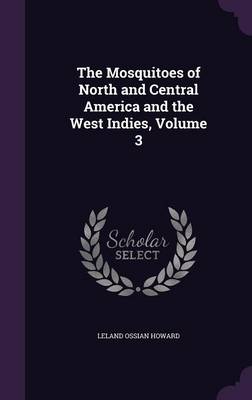 The Mosquitoes of North and Central America and the West Indies, Volume 3