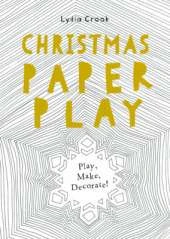 Christmas Paper Play: Play, Make, Decorate!