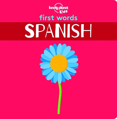 Lonely Planet Kids First Words - Spanish: 12 Exciting New Words to Learn | Colourful Illustrations on Every Page | Features Handy Pronunciation Guide