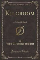 Kilgroom, Vol. 2: A Story of Ireland (Classic Reprint)