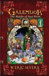 Galendor The Middle of Next Week (Book Three of the Galendor Trilogy)