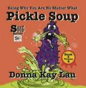Pickle Soup: Being Who You Are No Matter What Book 4 Volume 4