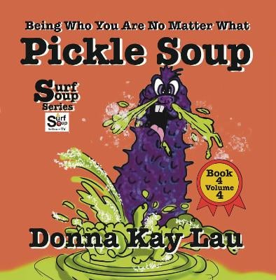 Pickle Soup: Being Who You Are No Matter What Book 4 Volume 4