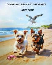 PENNY AND INDIA VISIT THE SEASIDE: When Penny and India visit the seaside, all sorts of adventures lie ahead.