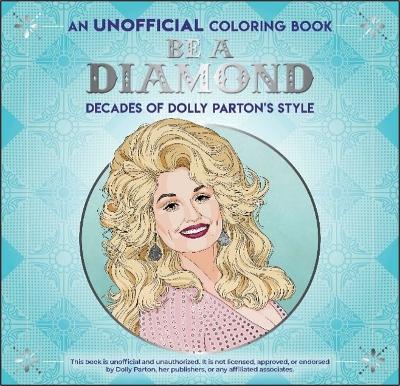Be a Diamond: Decades of Dolly Parton's Style: An Unofficial Coloring Book