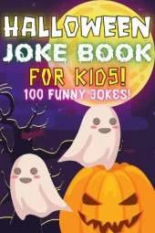 Halloween Joke Book For Kids!: Fun Family Edition Riddles Challenge Guessing Game Happy Activity Scary Laugh Q&A Spooky Silly 100 Funny Jokes Laugh-Out-Loud Children Toddlers Books Preschool Ages 4-8 Year Olds - Little Boys And Girls