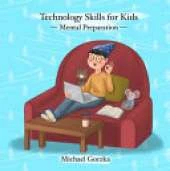 Technology Skills for Kids: Mental Preparation