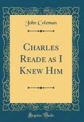 Charles Reade as I Knew Him (Classic Reprint)