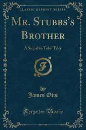 Mr. Stubbs's Brother: A Sequel to Toby Tyler (Classic Reprint)