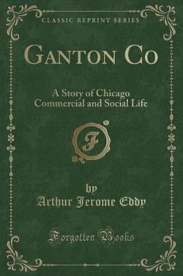 Ganton Co: A Story of Chicago Commercial and Social Life (Classic Reprint)