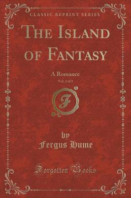 The Island of Fantasy, Vol. 2 of 3: A Romance (Classic Reprint)