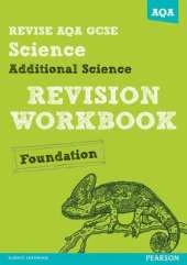 REVISE AQA: GCSE Additional Science A Revision Workbook Foundation