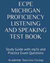 ECPE Michigan Proficiency Listening and Speaking Test Book: Study Guide with mp3s and Practice Exam Questions