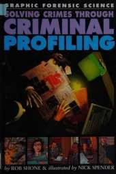 Graphic Forensic Science: Solving Crimes Through Criminal Profiling