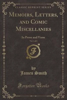 Memoirs, Letters, and Comic Miscellanies, Vol. 1 of 2: In Prose and Verse (Classic Reprint)
