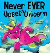 Never EVER Upset a Unicorn: A Funny, Rhyming Read Aloud Story Kid's Picture Book