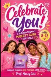 Celebrate You!: A Fun and Friendly Puberty Guide for Girls Ages 8-12