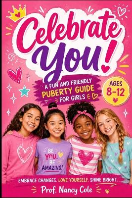 Celebrate You!: A Fun and Friendly Puberty Guide for Girls Ages 8-12