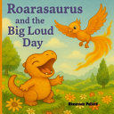 Roarasaurus and the Big Loud Day: A cute story about a Dinosaur who learns to control his ROAR!