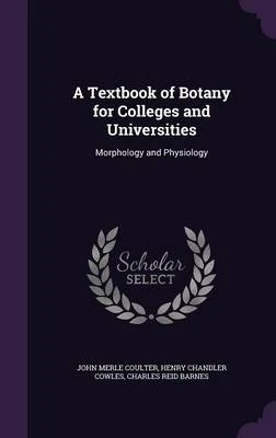 A Textbook of Botany for Colleges and Universities: Morphology and Physiology