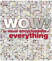 Wow!: The Visual Encyclopedia of Everything