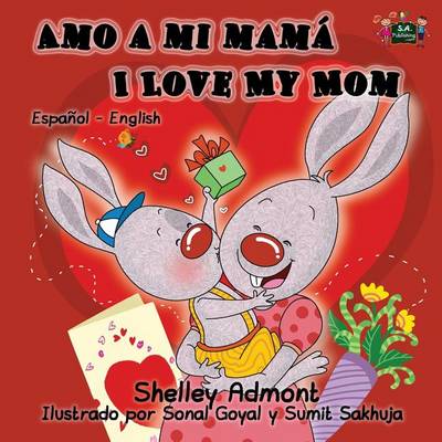 Amo a Mi Mama I Love My Mom: Spanish English Bilingual Edition