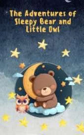 The Adventures of Sleepy Bear and Little Owl: The Magical Journey of Two Best Friends