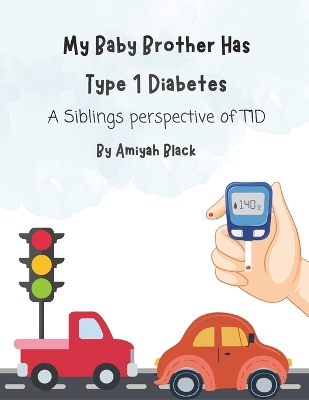 My Baby Brother Has Type 1 Diabetes: A siblings perspective of type 1 diabetes