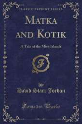 Matka and Kotik: A Tale of the Mist-Islands (Classic Reprint)