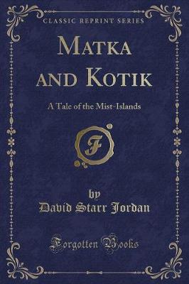 Matka and Kotik: A Tale of the Mist-Islands (Classic Reprint)
