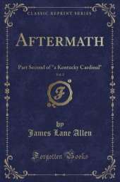 Aftermath, Vol. 2: Part Second of "a Kentucky Cardinal" (Classic Reprint)