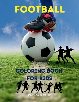 Football Coloring Book for Kids: Soccer Coloring and Activity Book for Kids Ages 3 and Up A Funny Collection to Color for Kids Soccer Coloring Book 2021 Edition Amazing Gift for Kids