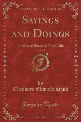 Sayings and Doings, Vol. 2 of 3: A Series of Sketches From Life (Classic Reprint)