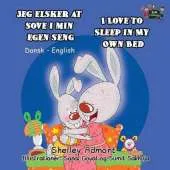 Jeg Elsker at Sove I Min Egen Seng I Love to Sleep in My Own Bed: Danish English Bilingual Edition