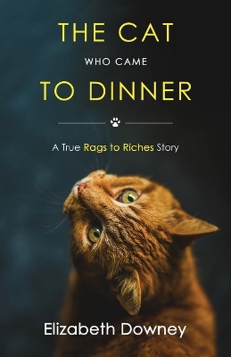 The Cat Who Came to Dinner: A True Rags to Riches Story
