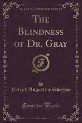 The Blindness of Dr. Gray (Classic Reprint)