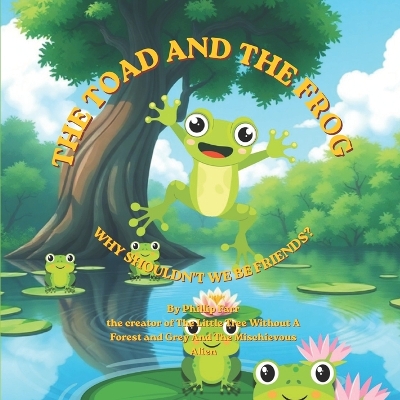 The Toad and the Frog Why shouldn't we be Friends: An Inspirational Children's Book About Friendship, Kindness, and Celebrating Our Differences