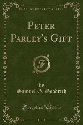 Peter Parley's Gift (Classic Reprint)
