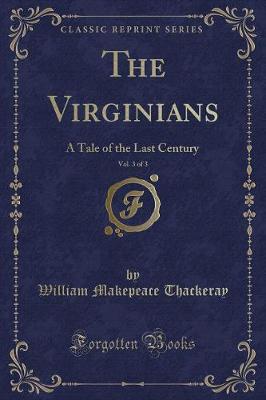 The Virginians, Vol. 3 of 3: A Tale of the Last Century (Classic Reprint)