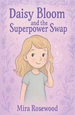 Daisy Bloom and The Superpower Swap: A quiet story about kindness, feelings, and friendship