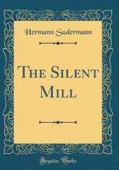 The Silent Mill (Classic Reprint)