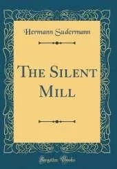 The Silent Mill (Classic Reprint)
