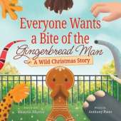 Everyone Wants a Bite of the Gingerbread Man: A Wild Christmas Story