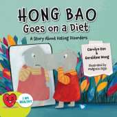 Hong Bao Goes On A Diet: A Story About Eating Disorders