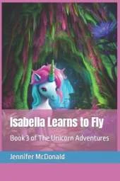 Isabella Learns to Fly: Book 3 of The Unicorn Adventures